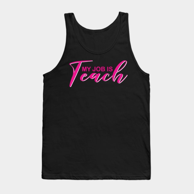 My Job Is Teach For Men Women Funny Teacher Life Tank Top by DesignHND